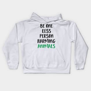 Be One Less Person Harming Animals Kids Hoodie